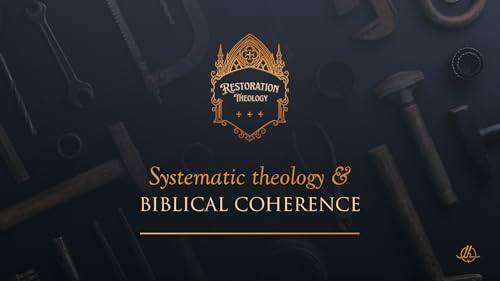 11. Systematic Theology and Biblical Coherence