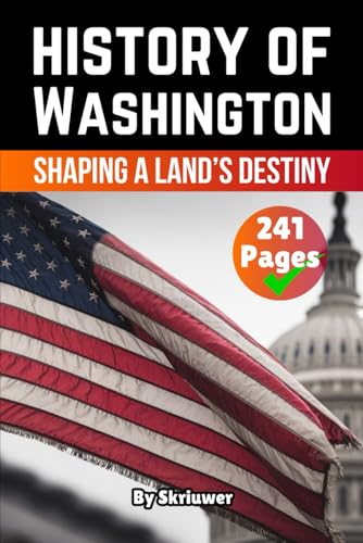 The History of Washington: Shaping a Land’s Destiny (American History Books)