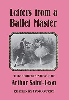 Hardcover Letters from A Ballet Master - The Correspondence of Arthur Saint-Leon Book