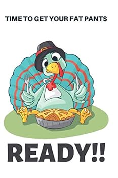 Time to Get Your Fat Pants Ready : : Lined Notebook / Journal for Thanksgiving