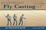 Performance Fly Casting: An Illustrated Guide