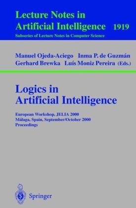 Logics in Artificial Intelligence: European Workshop, JELIA 2000 Malaga, Spain, September 29 - October 2, 2000 Proceedings (Lecture Notes in Computer Science / Lecture Notes in Artificial Intelligence)