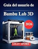  Guía del usuario de Bambu Lab 3D: Un manual claro y práctico para nuevos propietarios de impresoras 3D