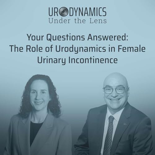 Your Questions Answered: The Role of Urodynamics in Female Urinary Incontinence: Urodynamics Under the Lens