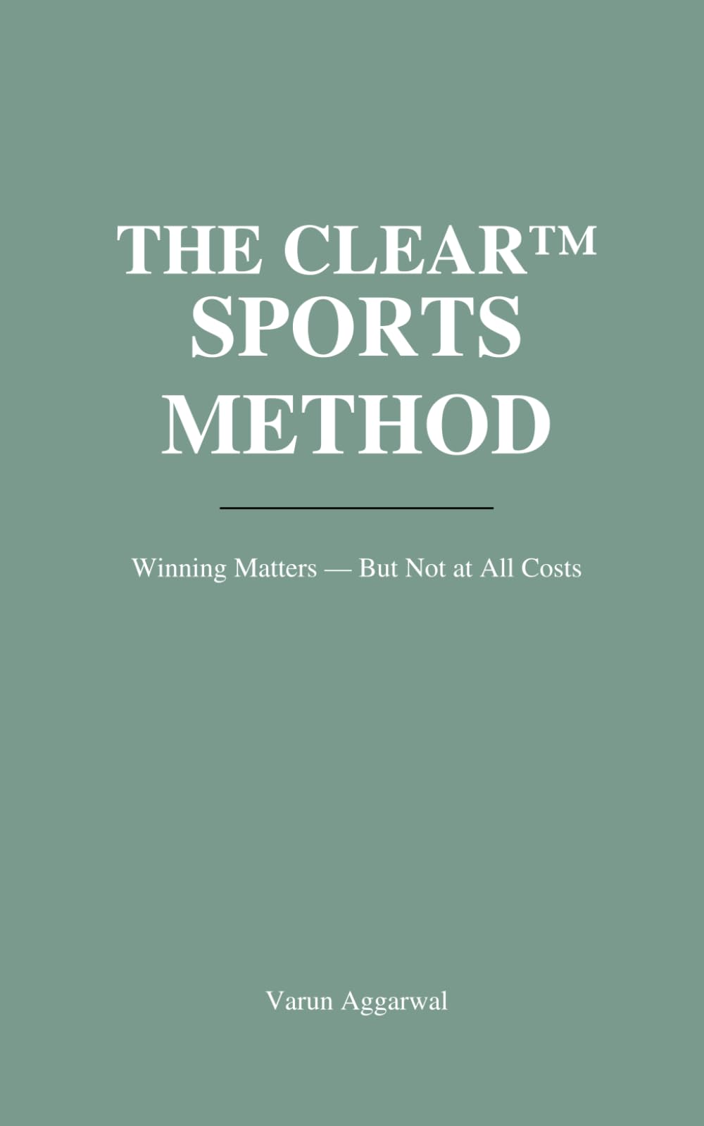 THE CLEAR™ SPORTS METHOD: Winning Matters — But Not at All Costs