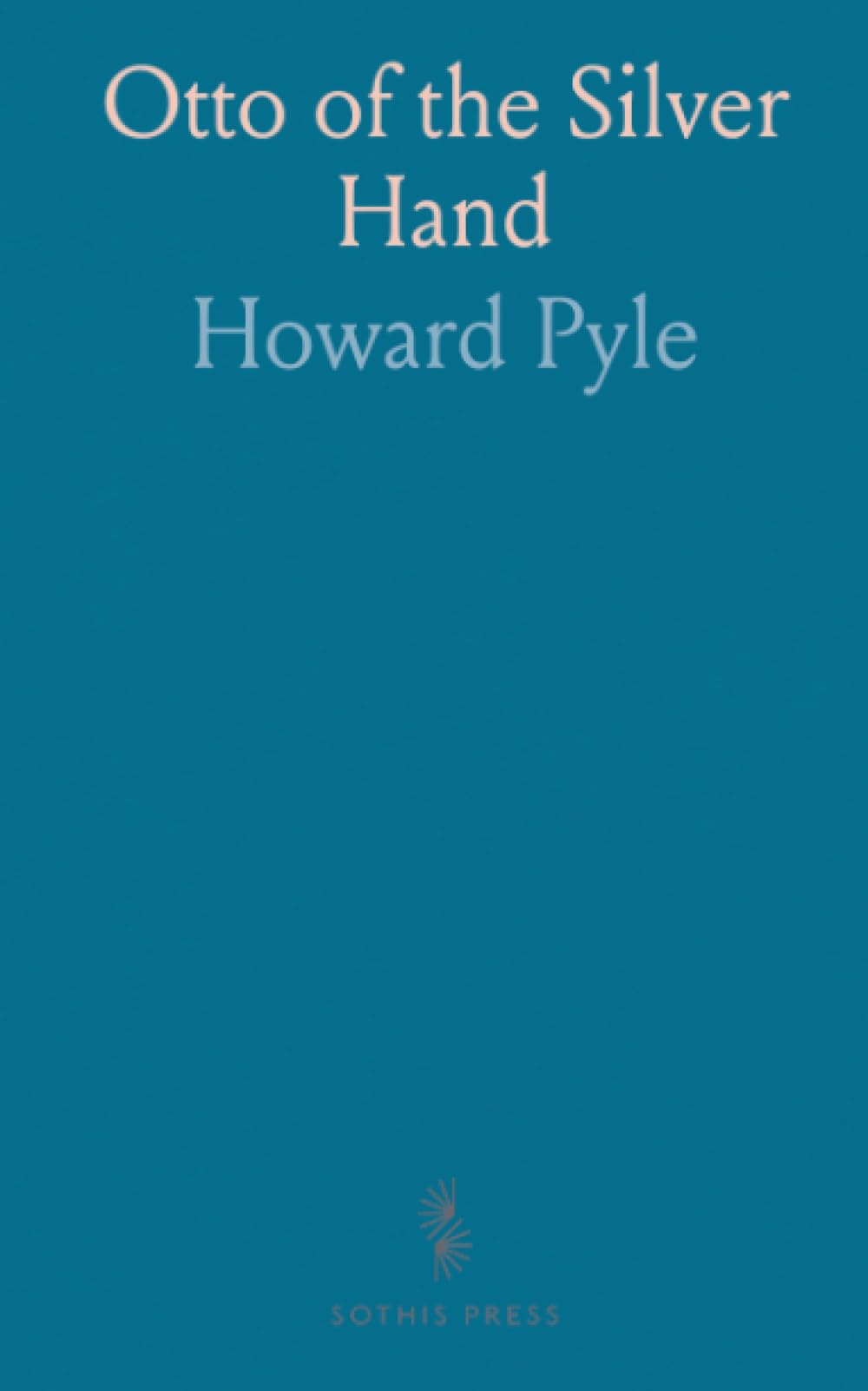 Otto of the Silver Hand: A medieval coming-of-age adventure of courage, mercy, and hope