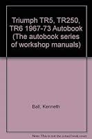 Triumph TR5, TR250, TR6 1967-73 Autobook 0851473849 Book Cover