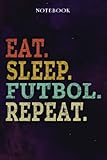  Futbol Inspirational Gifts for Women Lined Journal - Eat Sleep Futbol Repeat: Gift Idea for Proud of You, Cheer Up, Coworker, Motivational, Best Friend, Her - Notebook Planner,Stylish Paperback