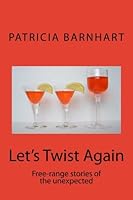 Let's Twist Again: Free-range stories of the unexpected 1467966967 Book Cover