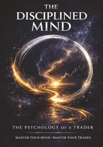 The Disciplined Mind: The Psychology Of A Trader