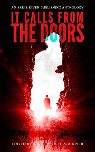 It Calls From the Doors by [Eerie River Publishing, Aisling Campbell, Ally Wilkes, Benjamin Allocco, Chris Hewitt, Damien Allmark, David Green, Matthew R. Davis, Adam Douglas, Georgia Cook, Jennifer Quail, Michael Gore, Mason Gallaway, Paul O'Neill, Richard Clive, R. L. Meza, Steven Streeter, Steve Neal, Rachel Unger]