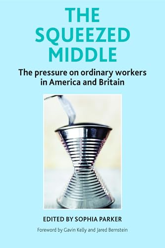 Buy The Squeezed Middle: The Pressure on Ordinary Workers in America and Britain — BookShops.in