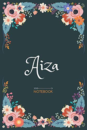 Aiza - Notebook: Floral design, Personalized name journal « Aiza » | Birthday Gift For Women & Girl, Mom, Sister ..| Lined Journal, 120 Pages, size 6 x 9