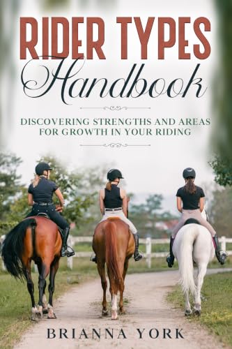 Rider Types Handbook: Discovering Strengths And Areas For Growth in Your Riding