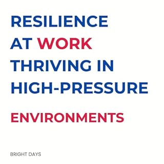 Resilience at Work Thriving in High-Pressure Environments cover art