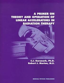 Paperback A Primer on Theory and Operation of Linear Accelerators in Radiation Therapy Book