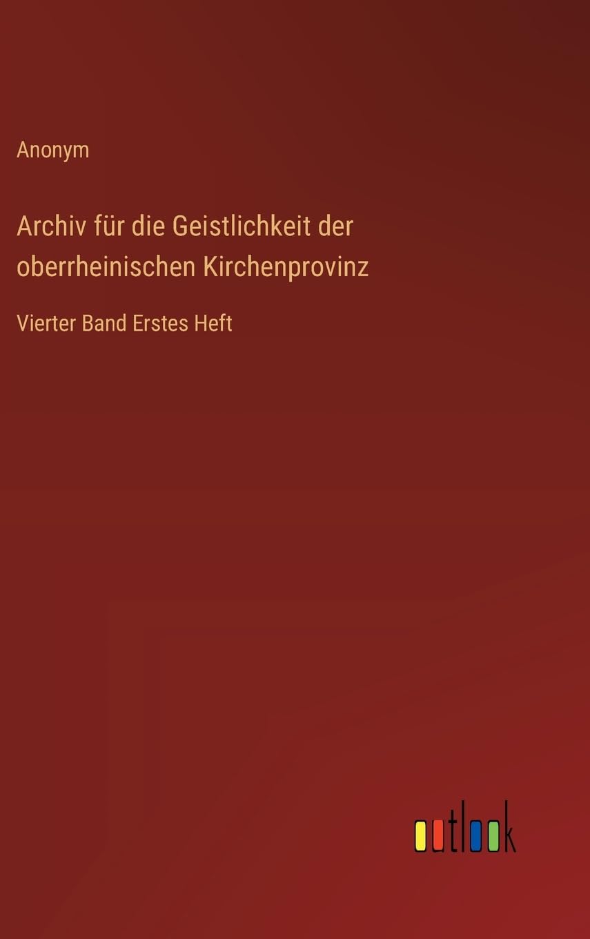 Archiv für die Geistlichkeit der oberrheinischen Kirchenprovinz: Vierter Band Erstes Heft