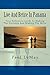 Live And Retire In Panama: Your Reference Guide For Making The Decision To Making The Move