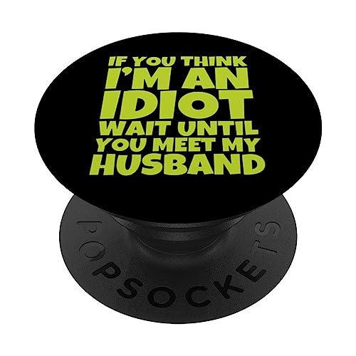 If You Think I'm An Idiot Wait Until You Meet My Husband PopSockets Swappable PopGrip, Black