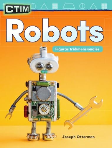 CTIM: Robots: Figuras tridimensionales (Mathematics in the Real World) (Spanish Edition)