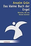 Das kleine Buch der Engel: Wünsche, die von Herzen kommen - Anselm Grün