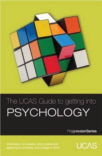 The UCAS Guide to Getting into Psychology: Information on Careers, Entry Routes and Applying to University and College in 2013 (Progression Series)
