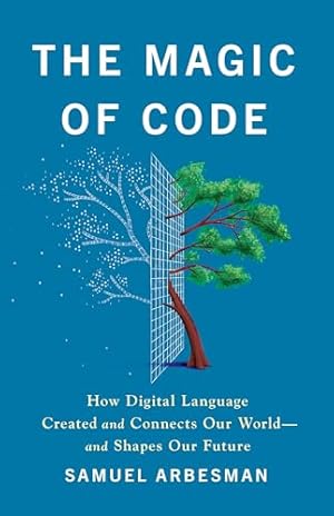 Book cover The Magic of Code: How Digital Language Created and Connects Our World―and Shapes Our Future