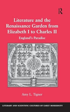 Literature and the Renaissance Garden from Elizabeth I to Charles II: England’s Paradise book cover