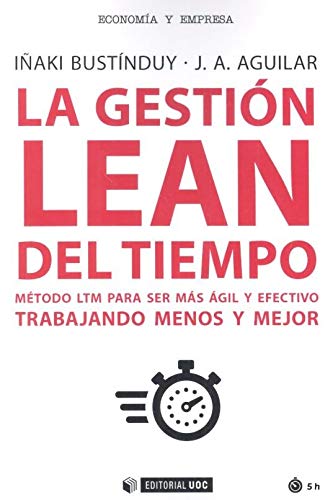 La Gestión Lean Del Tiempo.Método Ltm para ser más ágil y efectivo Trabajando Menos y mejor: 651 (Manuales)