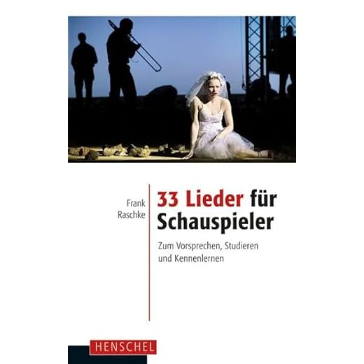 33 Lieder für Schauspieler: Zum Vorsprechen, Studieren und Kennenlernen