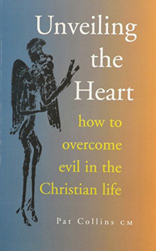 Unveiling The Heart: How To Overcome The Evil In The Christian Life
