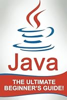 JAVA: The Ultimate Beginner's Guide! 1519143230 Book Cover