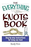 The Everything Knots Book: Step-By-Step Instructions for Tying Any Knot