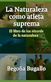 La naturaleza como atleta suprema: El libro de los records de la naturaleza