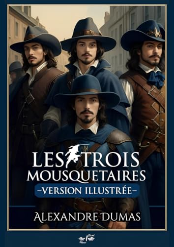 Les Trois Mousquetaires - Alexandre Dumas: Texte integral et original, edition illustree, inclut une biographie d'auteur - Grand