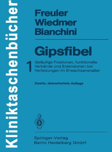 Gipsfibel: 1: Gelaeufige Fixationen, funktionelle Verbaende und Extensionen bei Verletzungen im Erwachsenenalter (Kliniktaschenbuecher)