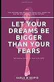  Let Your Dreams Be Bigger Than Your Fears: A Creative Guide To Your Life GPS