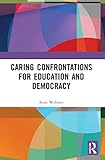 Caring Confrontations for Education and Democracy (New Directions in the Philosophy of Education)