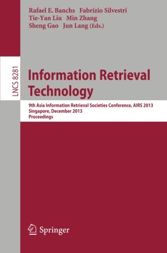 Information Retrieval Technology: 9th Asia Information Retrieval Societies Conference, AIRS 2013, Singapore, December 9-11, 2013, Proceedings (Lecture Notes in Computer Science / Information Systems and Applications, incl. Internet/Web, and HCI)