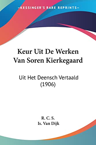 Keur Uit De Werken Van Soren Kierkegaard: Uit Het Deensch Vertaald (1906) (Chinese, Dutch and English Edition)
