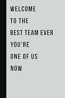 Welcome To The Best Team Ever: Funny Notebook for Team Work, Motivational Employee Appreciation Gift for Office Staff Members, Inspirational Gifts Ideas for New Coworkers Men Women