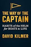 The Way of the Captain: Habits of the Helm for Boats & Life