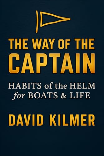 The Way of the Captain: Habits of the Helm for Boats & Life