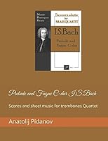 Prelude and Fugue C-dur I.S.Bach: Scores and sheet music for trombones Quartet (Music Baroqu Brass) 1520676875 Book Cover