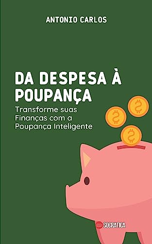 Da Despesa à Poupança: Transforme suas Finanças com a Poupança Inteligente (Mestre das Finanças)