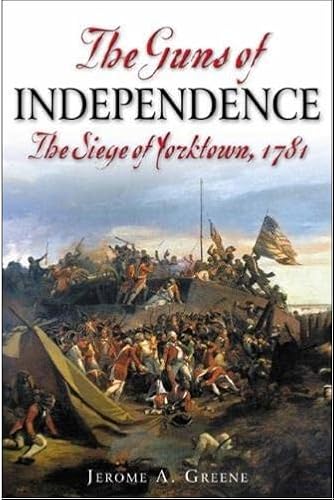 The Guns Of Independence: The Siege Of Yorktown, 1781