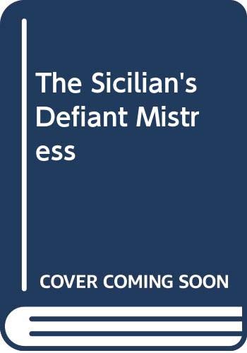 The Sicilian's Defiant Mistress 0263186067 Book Cover