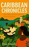  Caribbean Chronicles: The Untold Stories and Soul of the Caribbean (English Edition)