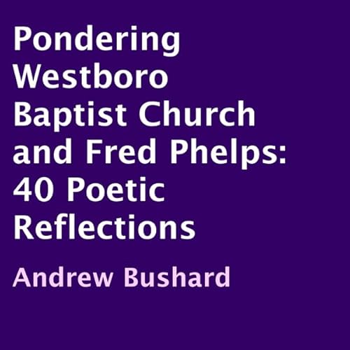 Pondering Westboro Baptist Church and Fred Phelps Audiolivro Por Andrew Bushard capa