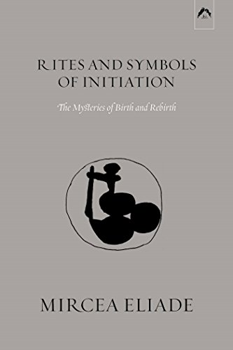Rites and Symbols of Initiation: The Mysteries of Birth and Rebirth Rites and Symbols of Initiation: The Mysteries of Birth and Rebirth